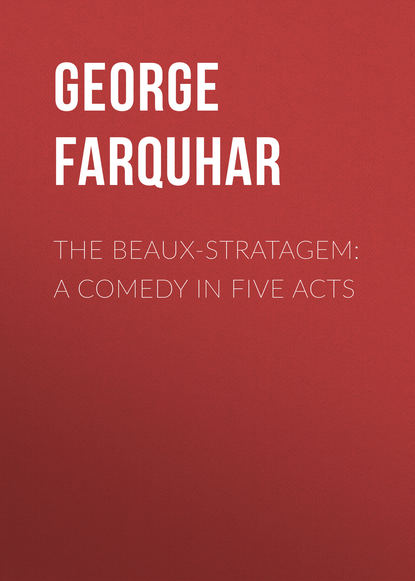 The Beaux-Stratagem: A comedy in five acts