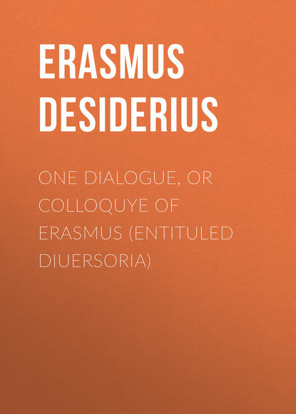 One dialogue, or Colloquye of Erasmus (entituled Diuersoria)