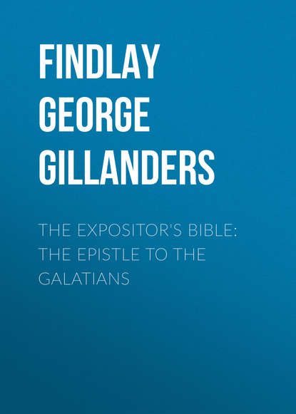 The Expositor&apos;s Bible: The Epistle to the Galatians