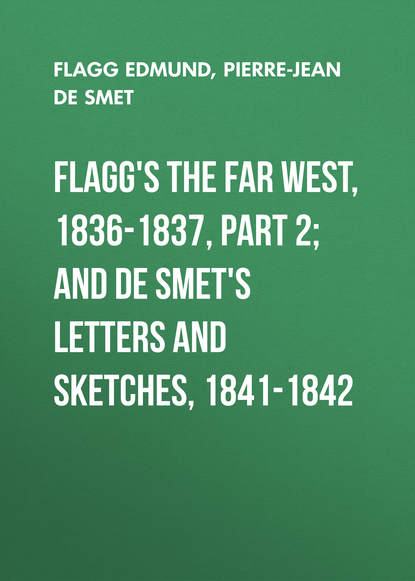 Flagg&apos;s The Far West, 1836-1837, part 2; and De Smet&apos;s Letters and Sketches, 1841-1842