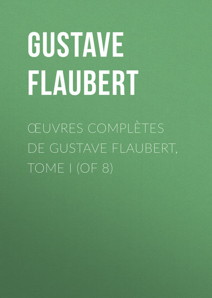 ?uvres compl?tes de Gustave Flaubert, tome I (of 8)
