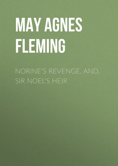 Norine&apos;s Revenge, and, Sir Noel&apos;s Heir