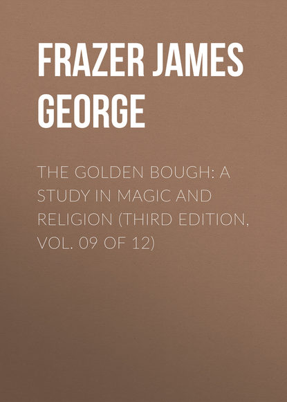The Golden Bough: A Study in Magic and Religion (Third Edition, Vol. 09 of 12)