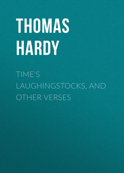 Time&apos;s Laughingstocks, and Other Verses