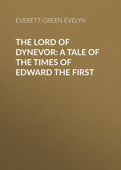 The Lord of Dynevor: A Tale of the Times of Edward the First
