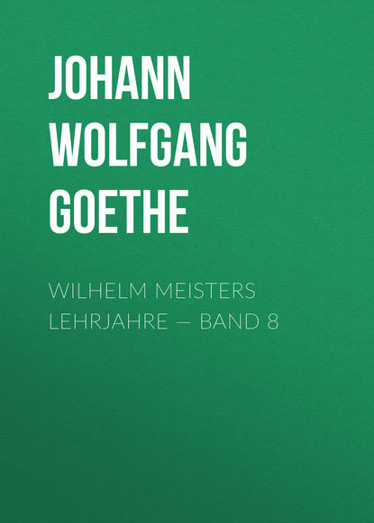 Wilhelm Meisters Lehrjahre — Band 8