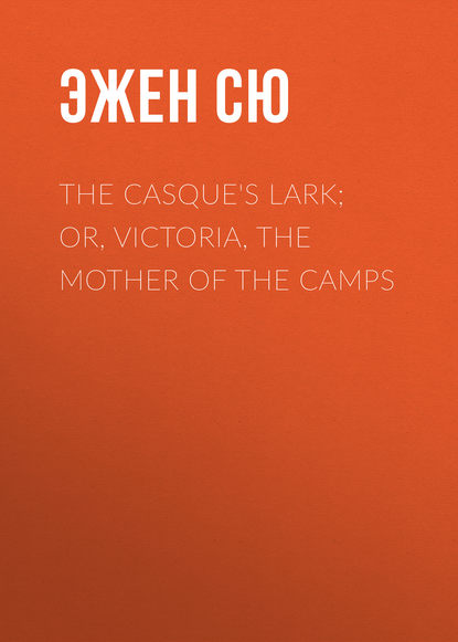 The Casque&apos;s Lark; or, Victoria, the Mother of the Camps