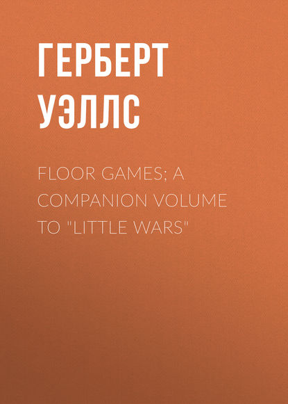 Floor Games; a companion volume to &quot;Little Wars&quot;