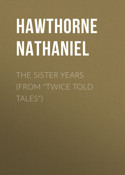 The Sister Years (From &quot;Twice Told Tales&quot;)