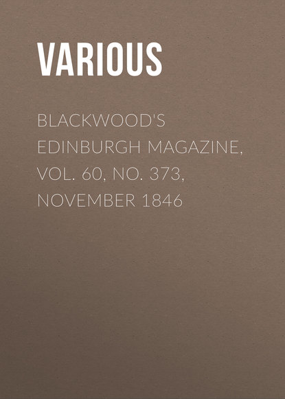 Blackwood&apos;s Edinburgh Magazine, Vol. 60, No. 373, November 1846