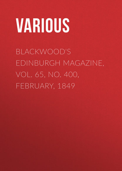 Blackwood&apos;s Edinburgh Magazine, Vol. 65, No. 400, February, 1849
