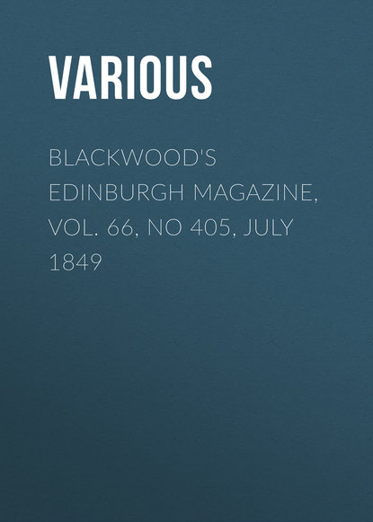 Blackwood&apos;s Edinburgh Magazine, Vol. 66, No 405, July 1849