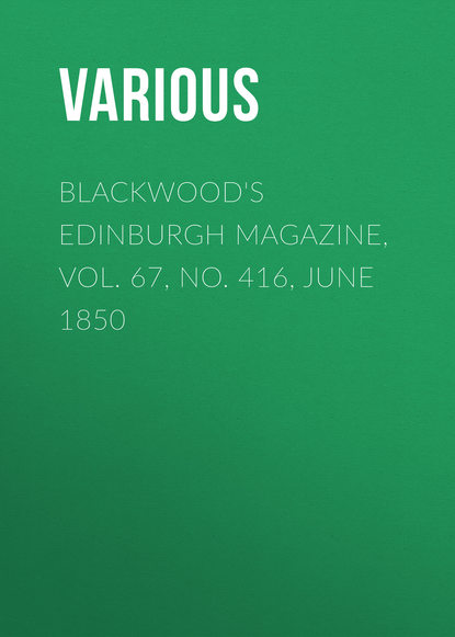Blackwood&apos;s Edinburgh Magazine, Vol. 67, No. 416, June 1850