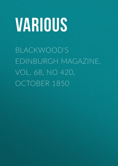 Blackwood&apos;s Edinburgh Magazine, Vol. 68, No 420, October 1850