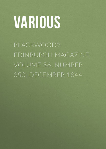Blackwood&apos;s Edinburgh Magazine, Volume 56, Number 350, December 1844