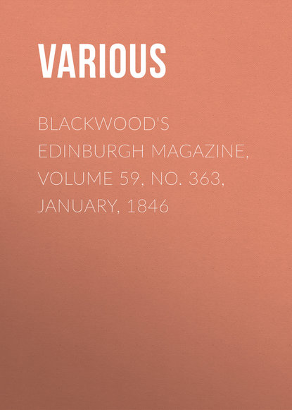Blackwood&apos;s Edinburgh Magazine, Volume 59, No. 363, January, 1846