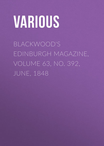 Blackwood&apos;s Edinburgh Magazine, Volume 63, No. 392, June, 1848