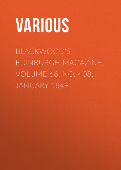 Blackwood&apos;s Edinburgh Magazine, Volume 66, No. 408, January 1849