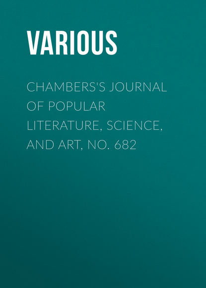 Chambers&apos;s Journal of Popular Literature, Science, and Art, No. 682