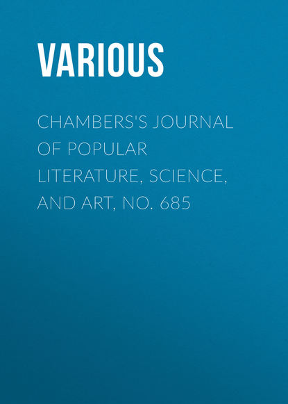 Chambers&apos;s Journal of Popular Literature, Science, and Art, No. 685