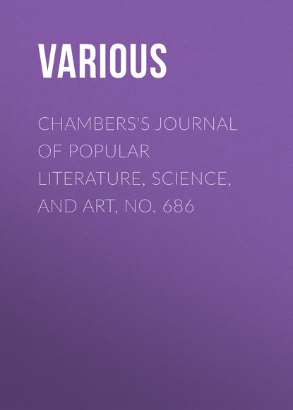 Chambers&apos;s Journal of Popular Literature, Science, and Art, No. 686