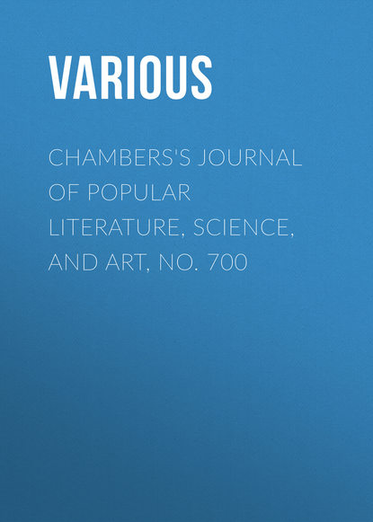 Chambers&apos;s Journal of Popular Literature, Science, and Art, No. 700