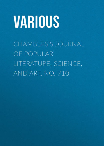 Chambers&apos;s Journal of Popular Literature, Science, and Art, No. 710