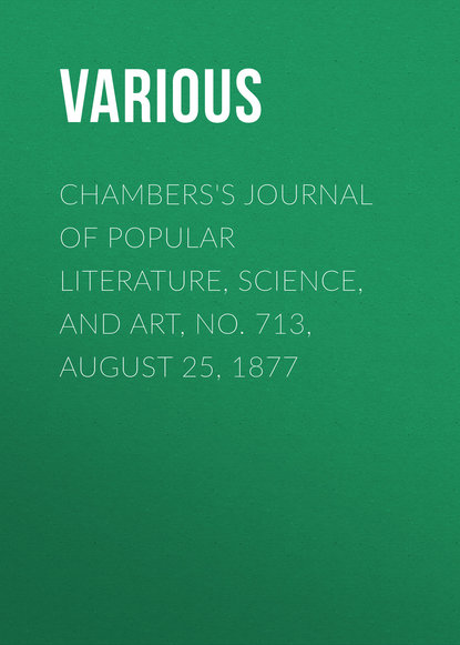 Chambers&apos;s Journal of Popular Literature, Science, and Art, No. 713, August 25, 1877