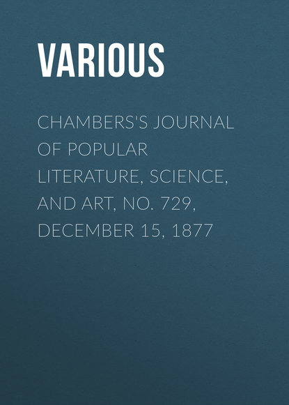 Chambers&apos;s Journal of Popular Literature, Science, and Art, No. 729, December 15, 1877