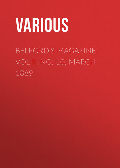 Belford&apos;s Magazine, Vol II, No. 10, March 1889