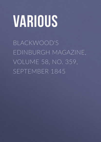 Blackwood&apos;s Edinburgh Magazine, Volume 58, No. 359, September 1845