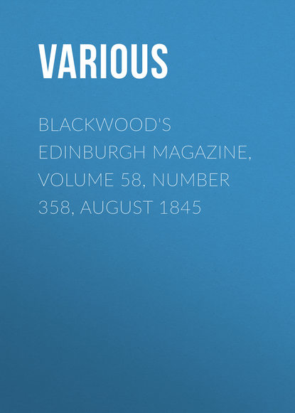 Blackwood&apos;s Edinburgh Magazine, Volume 58, Number 358, August 1845