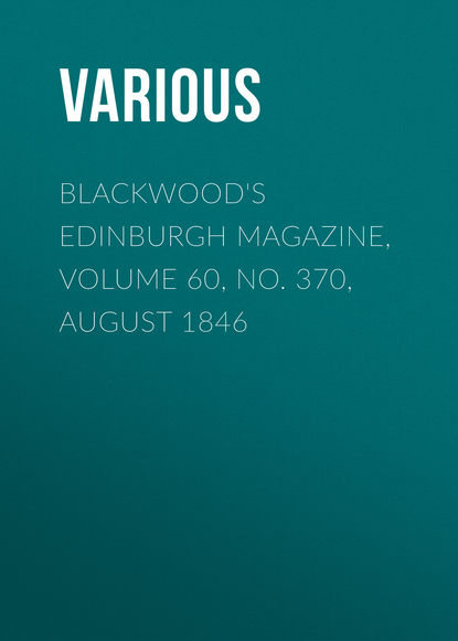 Blackwood&apos;s Edinburgh Magazine, Volume 60, No. 370, August 1846