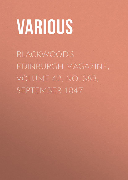 Blackwood&apos;s Edinburgh Magazine, Volume 62, No. 383, September 1847