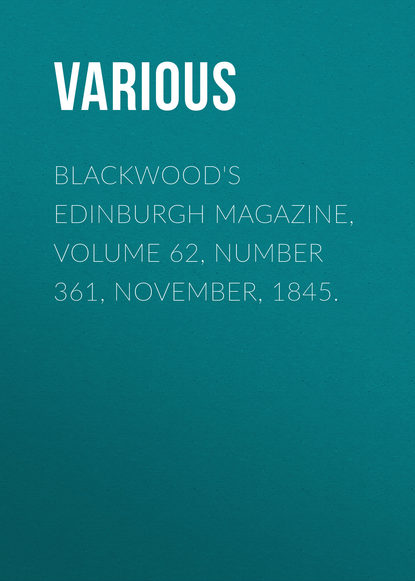 Blackwood&apos;s Edinburgh Magazine, Volume 62, Number 361, November, 1845.