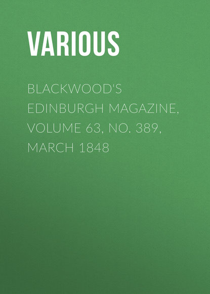 Blackwood&apos;s Edinburgh Magazine, Volume 63, No. 389, March 1848