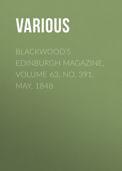 Blackwood&apos;s Edinburgh Magazine, Volume 63, No. 391, May, 1848