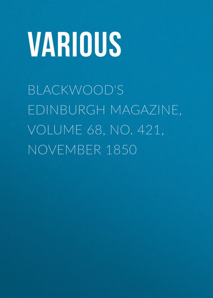 Blackwood&apos;s Edinburgh Magazine, Volume 68, No. 421, November 1850