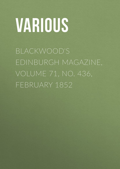 Blackwood&apos;s Edinburgh Magazine, Volume 71, No. 436, February 1852