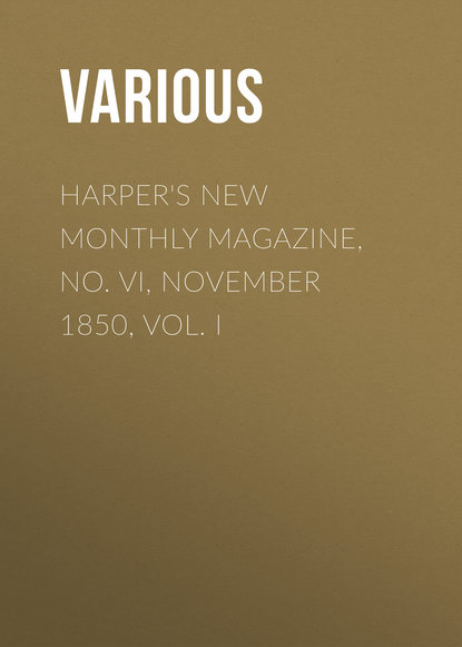 Harper&apos;s New Monthly Magazine, No. VI, November 1850, Vol. I