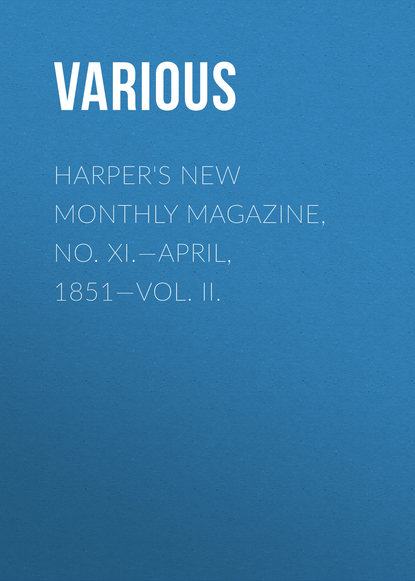 Harper&apos;s New Monthly Magazine, No. XI.—April, 1851—Vol. II.