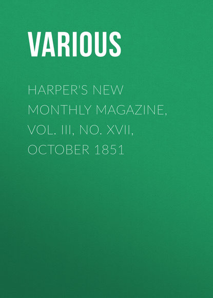 Harper&apos;s New Monthly Magazine, Vol. III, No. XVII, October 1851