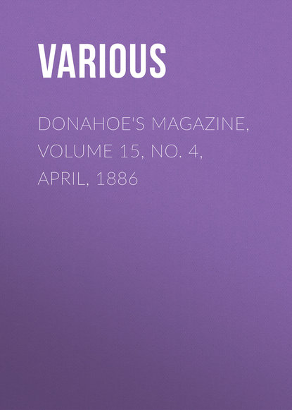 Donahoe&apos;s Magazine, Volume 15, No. 4, April, 1886
