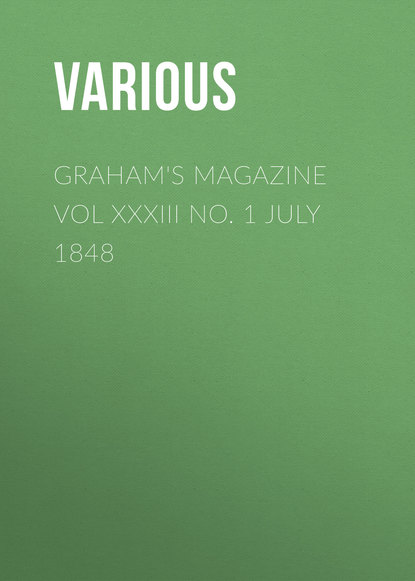 Graham&apos;s Magazine Vol XXXIII No. 1 July 1848