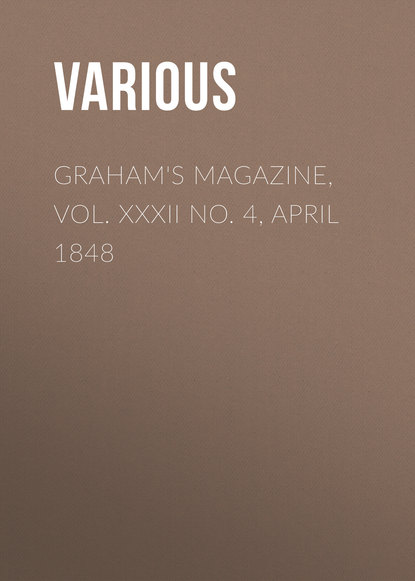 Graham&apos;s Magazine, Vol. XXXII No. 4, April 1848
