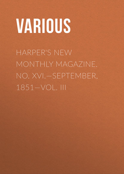 Harper&apos;s New Monthly Magazine. No. XVI.—September, 1851—Vol. III