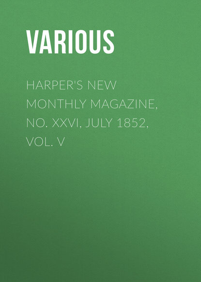 Harper&apos;s New Monthly Magazine, No. XXVI, July 1852, Vol. V