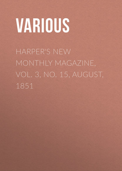 Harper&apos;s New Monthly Magazine, Vol. 3, No. 15, August, 1851