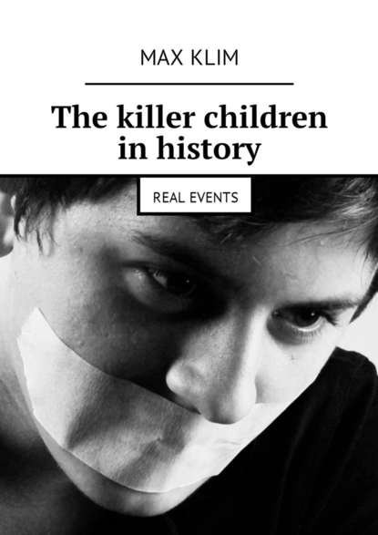 The killer children in history. Real events