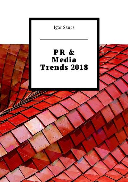 PR &amp; Media Trends 2018